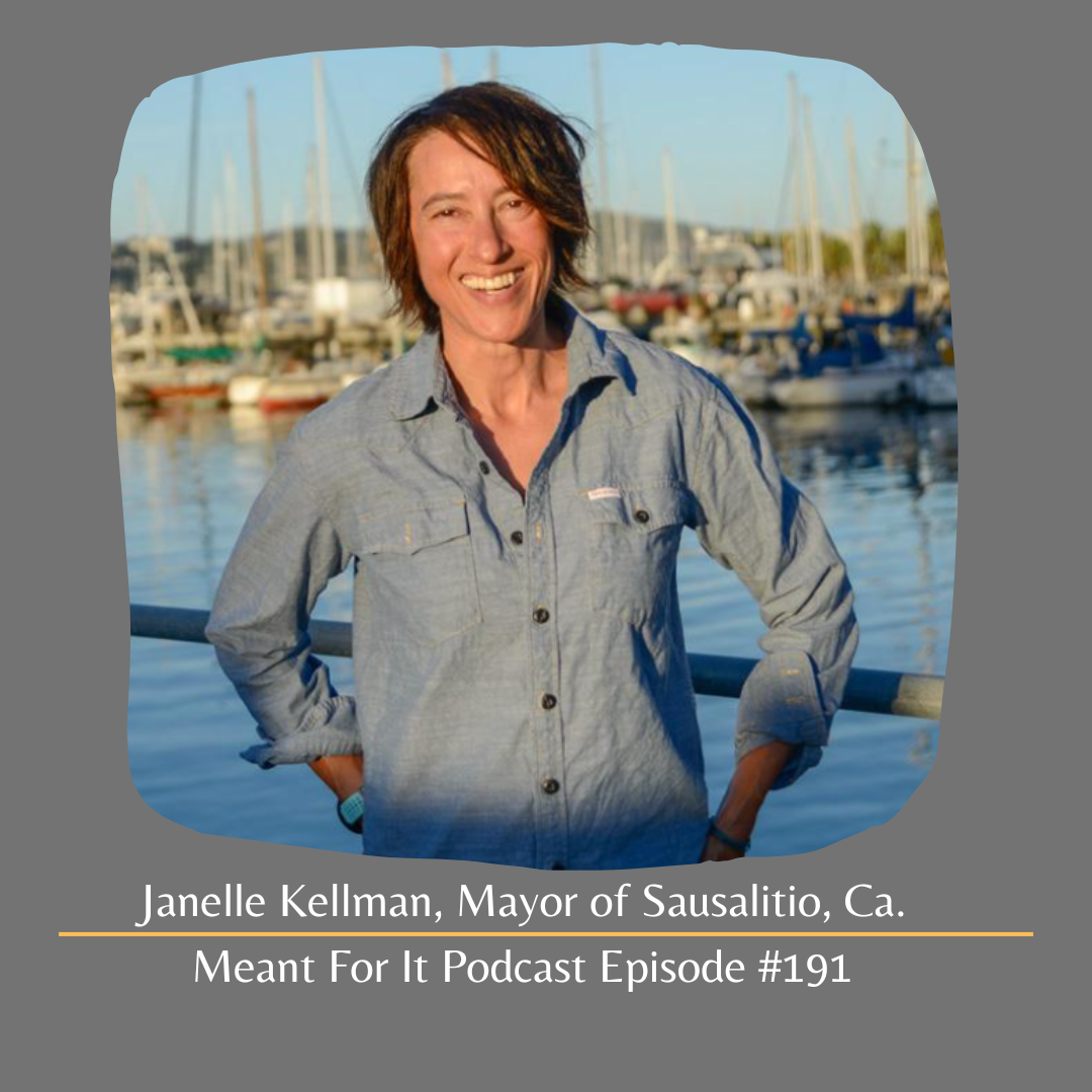 #191 Sausalito, California Mayor Janelle Kellman Shares Her Story